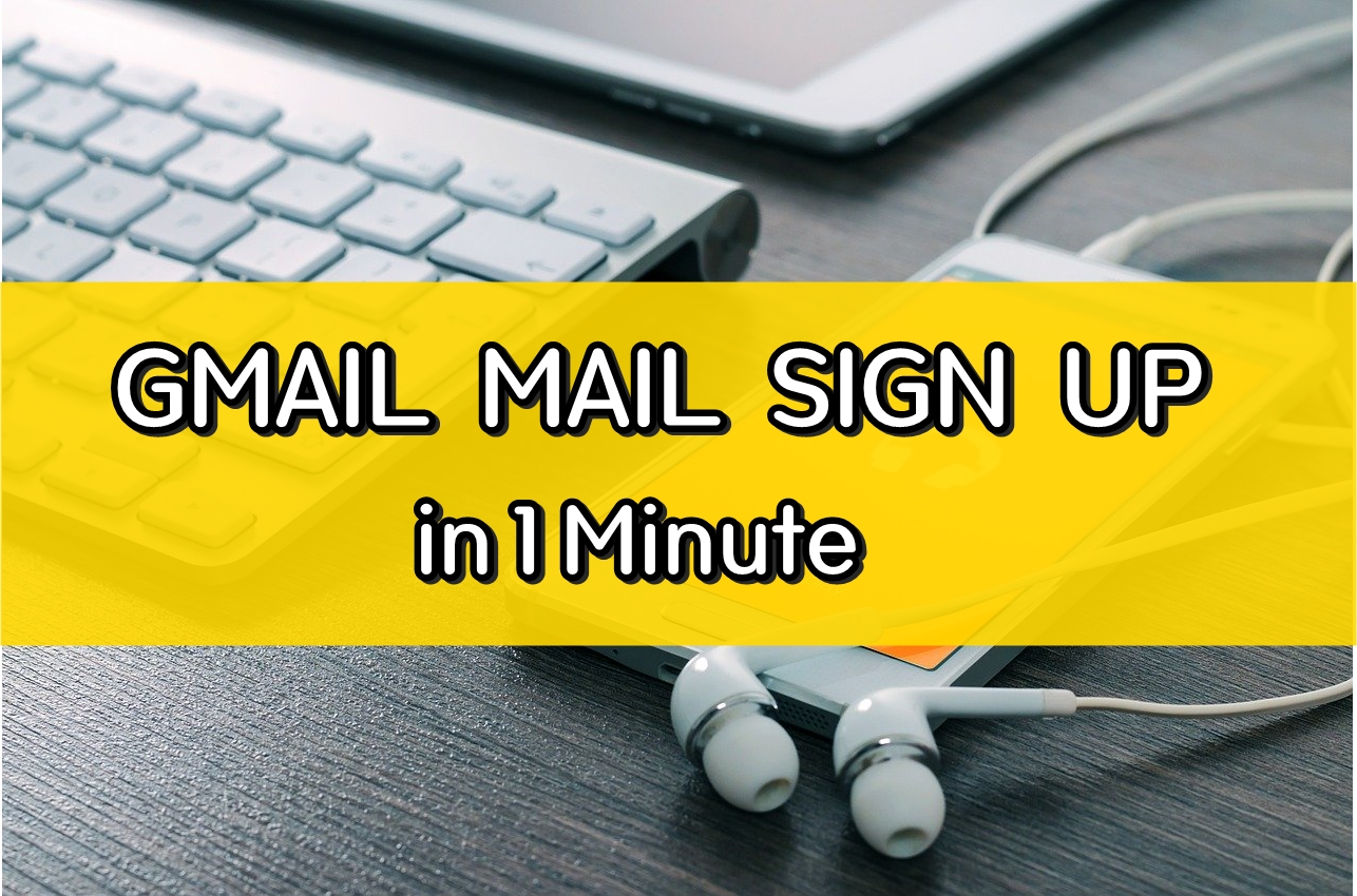 Gmail Mail Sign Up : How to do it in 1 minute